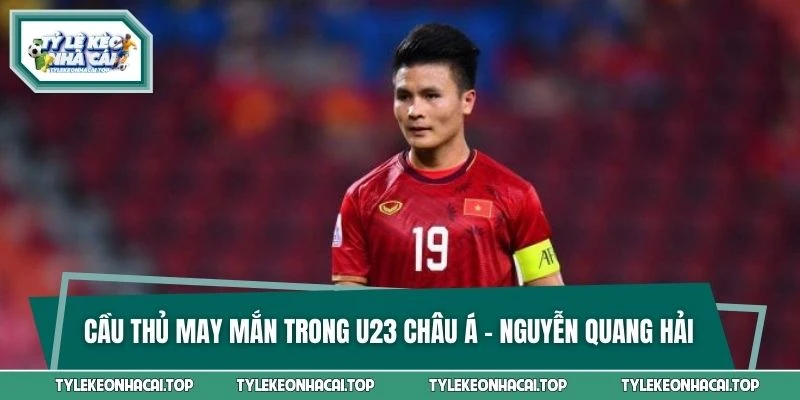 Cầu thủ may mắn trong U23 châu Á - Nguyễn Quang Hải